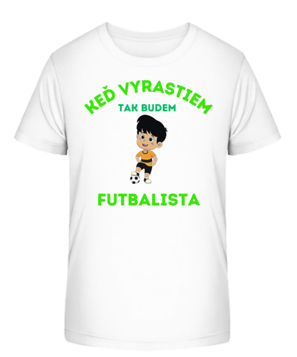 Detské tričko - Keď vyrastiem tak budem FUTBALISTA